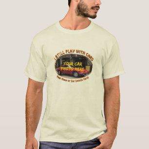 Add Name, His Car Photo, Text, I Still Play Cars T T-Shirt