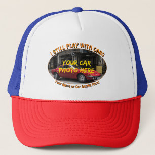 Add Name, His Car Photo, Text, I Still Play Cars Trucker Hat