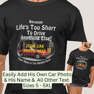 Add Name, His Car Photo, Text, Life's Too Short    T-Shirt