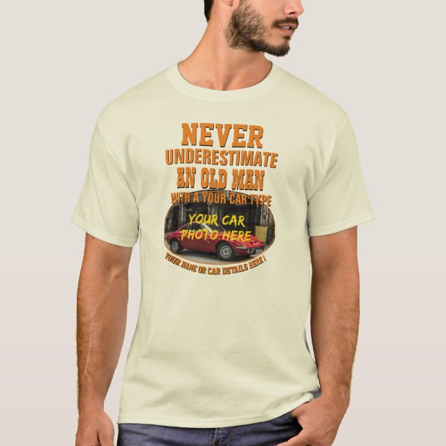 Add Name His Car Photo Text, Never Underestimate   T-Shirt (Front)