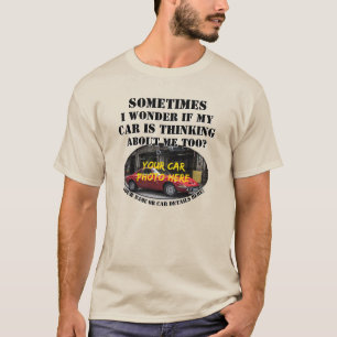 Add Name, His Car Photo, Text, Wonder If Thinking T-Shirt