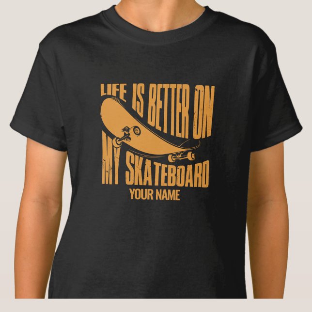 Add Name Life is Better On My Skateboard           T-Shirt (Creator Uploaded)