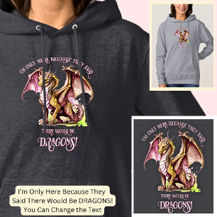 Add Name Text - Only Here Because Said Dragons! Hoodie