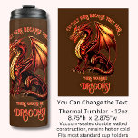 Add Name Text - Only Here Because Said Dragons!    Thermal Tumbler<br><div class="desc">Add a Name  or Change Text  - I'm Only Here Because They Said There Would Be Dragons! - -  See my store for lots more great Dragon Gift Ideas</div>