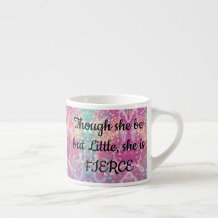 Add NAME Though She Be Little She Is FIERCE Espresso Cup