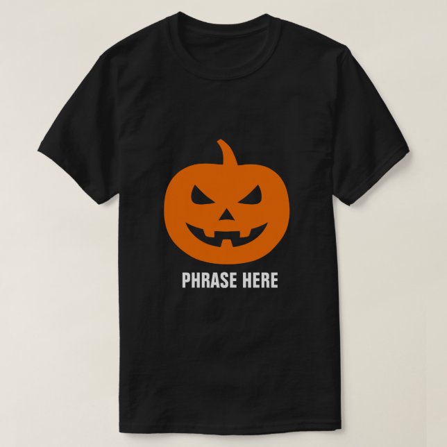 ADD PHRASE CUSTOMIZABLE JACK O LANTERN PUMPKIN T-S T-Shirt (Design Front)