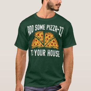 Add some pizza-zz to your house  Funny Saying  Men T-Shirt