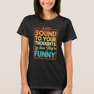 Add Sound To Your Thoughts When They're T-Shirt