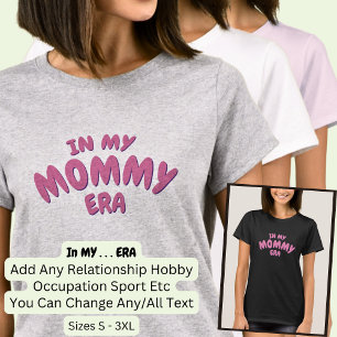 Add Word IN MY Custom MOMMY ERA T-Shirt