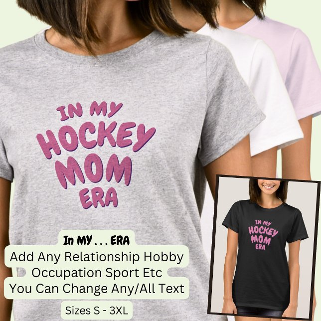Add Word IN MY Custom Sport HOCKEY MOM ERA T-Shirt (Creator Uploaded)