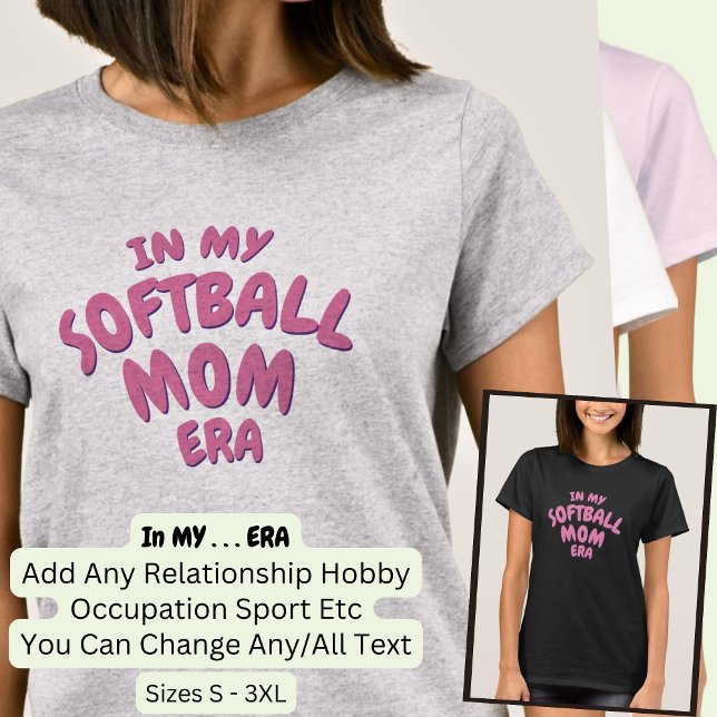Add Word IN MY Custom Sport SOFTBALL MOM ERA T-Shirt (Creator Uploaded)