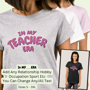 Add Word IN MY Custom TEACHER ERA T-Shirt