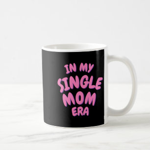 Add Word In My Single Mom Era T Shirt Coffee Mug