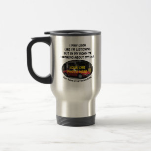 Add your Car Photo Name, Text, I Look Listening Travel Mug