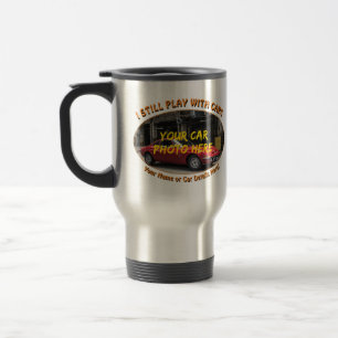 Add your Car Photo Name, Text, I Still Play Cars Travel Mug