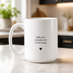 Add Your Custom Text Heart  Coffee Mug