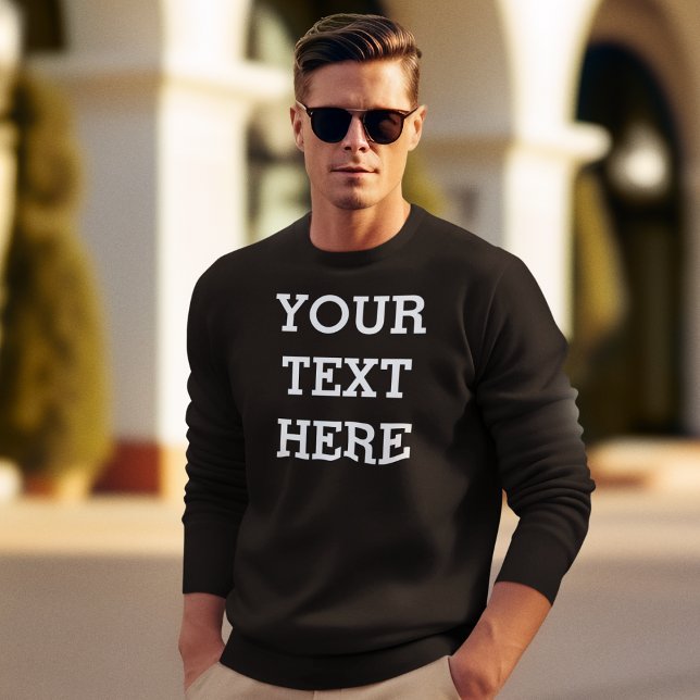 Add Your Own Custom Text Here Black and White Sweatshirt (Creator Uploaded)