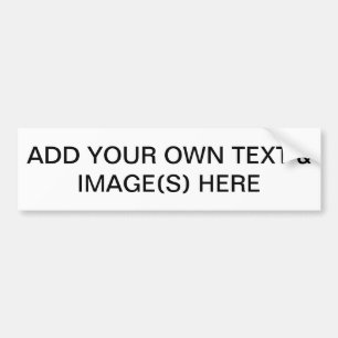 ADD YOUR OWN TEXT & IMAGES(S) HERE BUMPER STICKER