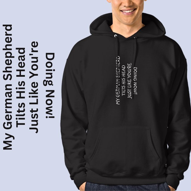 Add Your Text, German Shepherd Tilts Head Like You Hoodie (Creator Uploaded)