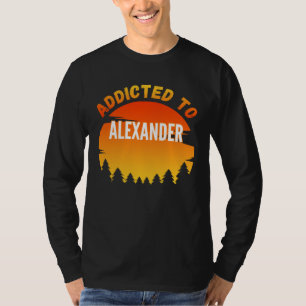Addicted to Alexander for Alexander T-Shirt