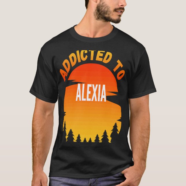 Addicted to Alexia  for Alexia T-Shirt (Front)
