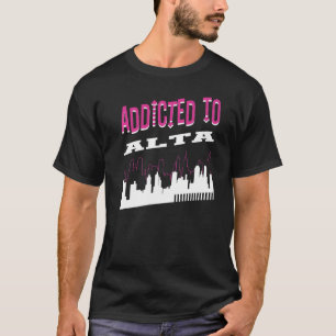Addicted To Alta Vacation Humour Trip Utah Touris T-Shirt