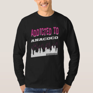 Addicted To Anacoco Vacation Humour Trip Louisian T-Shirt
