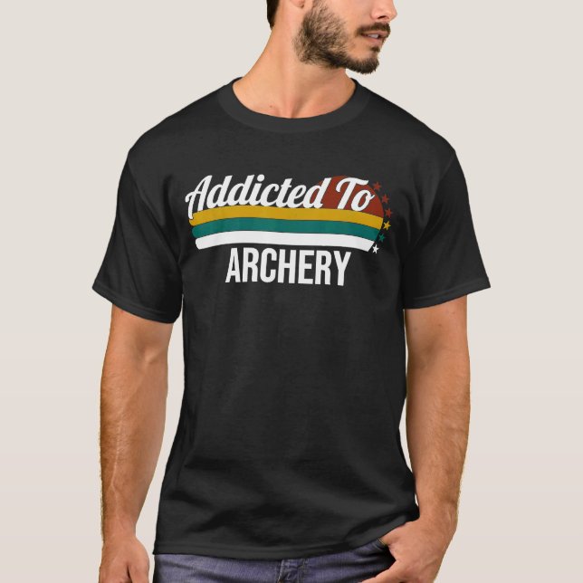 Addicted To Archery   For Archery Lovers T-Shirt (Front)