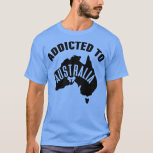 Addicted To Australia  Loving Australia  T-Shirt