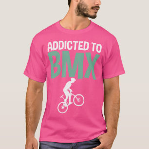 Addicted To Bmx Bike Bmx Rider T-Shirt
