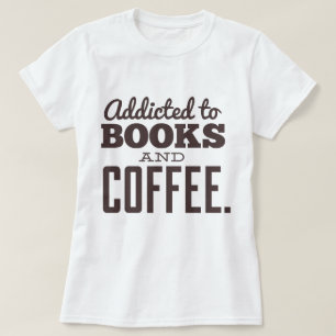 Addicted to Books and Coffee T-Shirt