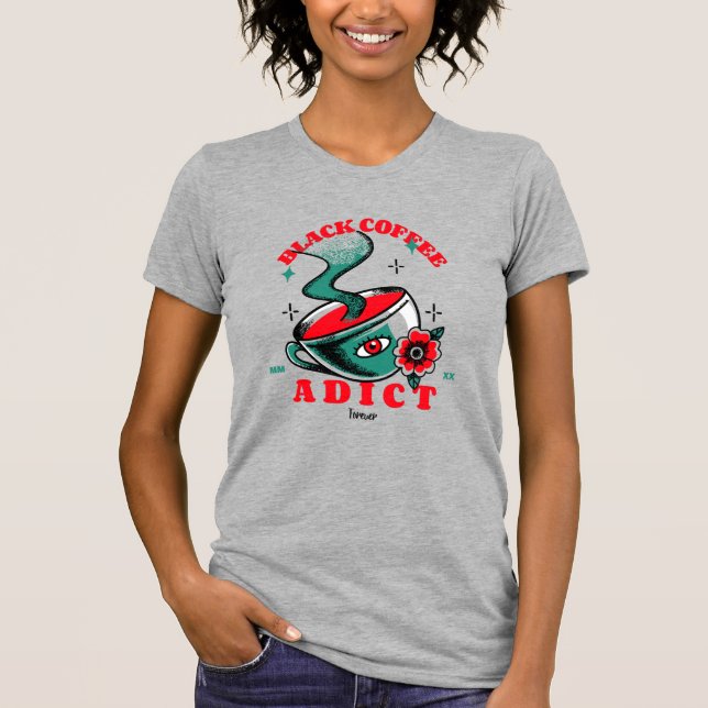 Addicted to Coffee T-Shirt (Front)