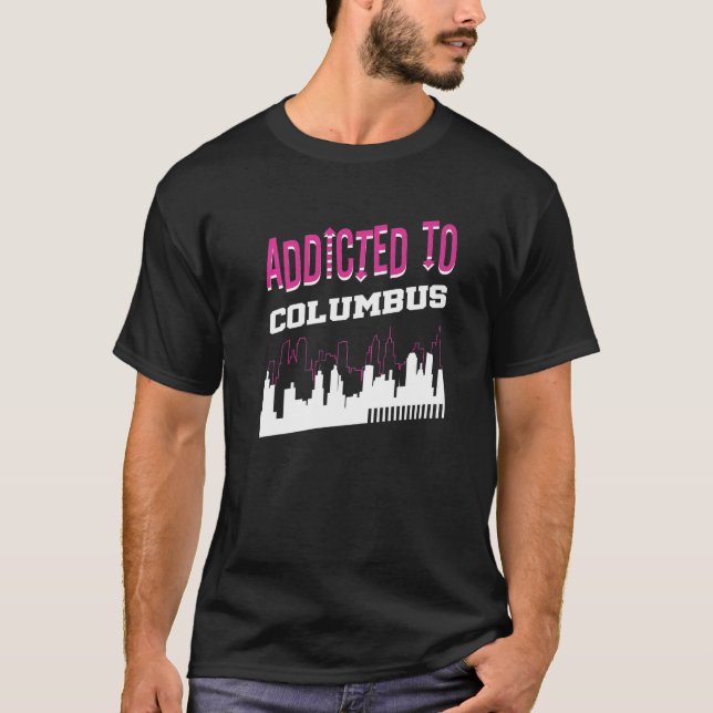 Addicted To Columbus  Vacation Humor Trip Indiana T-Shirt (Front)