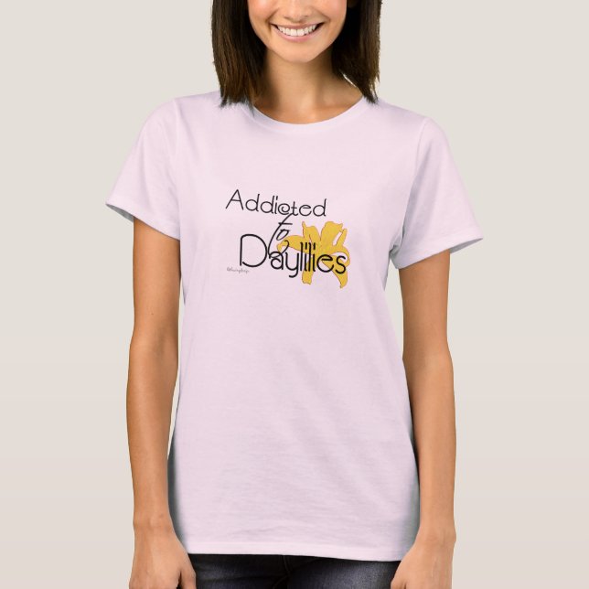 Addicted to Daylilies T-Shirt (Front)