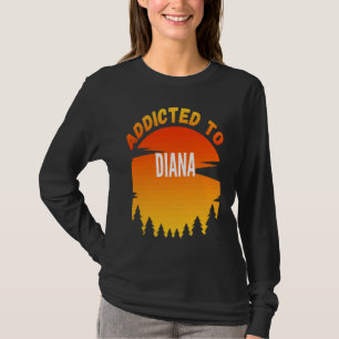 Addicted to Diana  for Diana T-Shirt