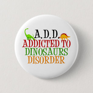 Addicted to Dinosaurs Disorder 6 Cm Round Badge