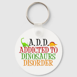 Addicted to Dinosaurs Disorder Key Ring