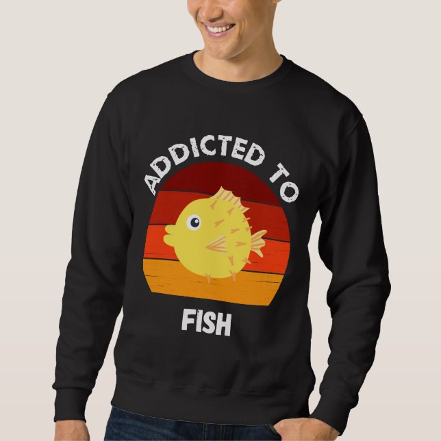 Addicted To Fish Aquarium Puffer Fish Sweatshirt (Front)