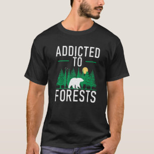 Addicted To Forests Adventure Hiking Woods T-Shirt