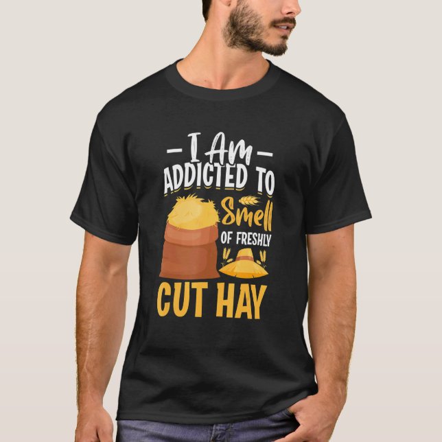 Addicted To Freshly Cut Hay  Farming Farmer Graphi T-Shirt (Front)