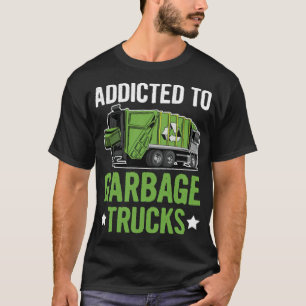 Addicted to garbage trucks Quote for a art art T-Shirt