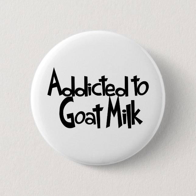 Addicted to Goat Milk 6 Cm Round Badge (Front)