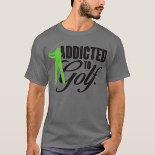 Addicted to golf T-Shirt