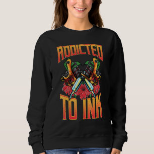 Addicted To Ink Love Tattoos Tattoo Art Sweatshirt