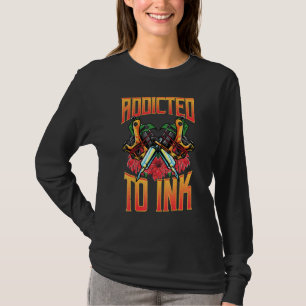 Addicted To Ink Love Tattoos Tattoo Art T-Shirt