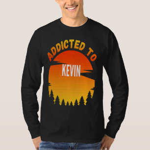 Addicted to Kevin  for Kevin T-Shirt
