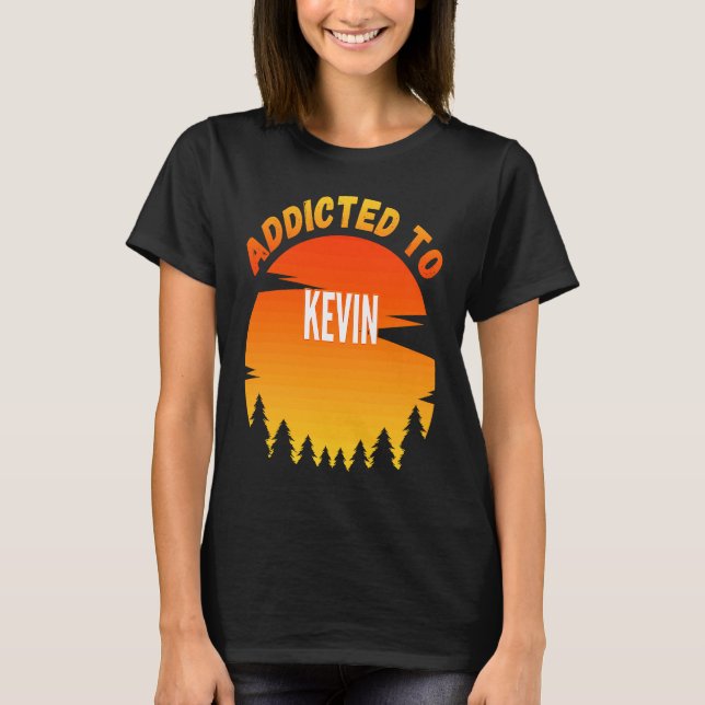 Addicted to Kevin  for Kevin T-Shirt (Front)