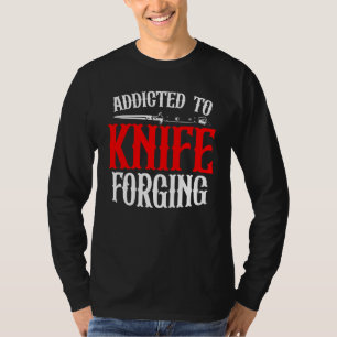 Addicted To Knife Forging Knife Sharpening Bows T-Shirt
