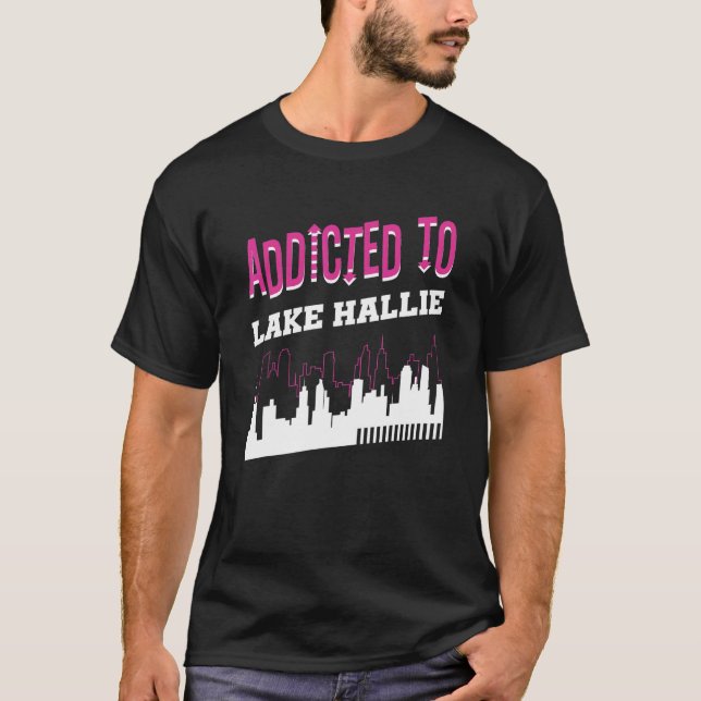 Addicted To Lake Hallie   Vacation Humour Trip Wis T-Shirt (Front)