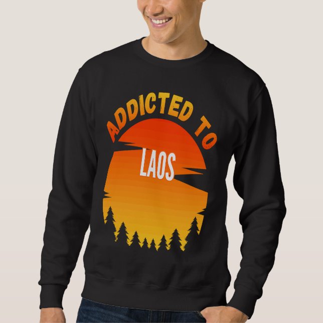 Addicted to Laos Born In Laos Sweatshirt (Front)